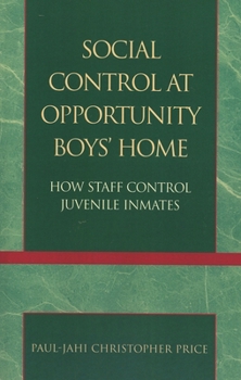 Paperback Social Control at Opportunity Boys' Home: How Staff Control Juvenile Inmates Book