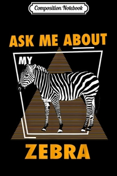 Paperback Composition Notebook: Ask Me About My Zebras Journal/Notebook Blank Lined Ruled 6x9 100 Pages Book