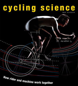Hardcover Cycling Science: How Rider and Machine Work Together Book
