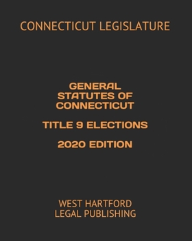 Paperback General Statutes of Connecticut Title 9 Elections 2020 Edition: West Hartford Legal Publishing Book