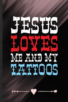 Paperback Jesus Loves Me and My Tattoos: Funny Lined Notebook Journal For Jesus Christian Faith, Unique Special Inspirational Birthday Gift, Regular 6 X 9 110 Book