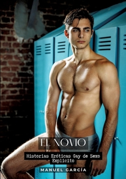 El Novio: Historias Eróticas Gay de Sexo Explicito