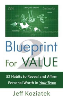 Blueprint For Value 2: 52 Habits to Reveal and Affirm Personal Worth in Your Team
