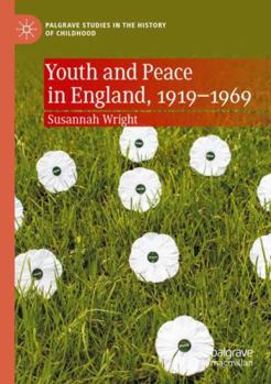 Paperback Youth and Peace in England, 1919-1969 (Palgrave Studies in the History of Childhood) Book