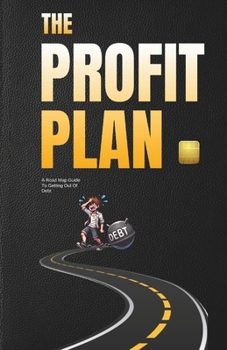 Paperback The Profit Plan: A Road Map Guide To Getting Out Of Debt Book