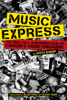 Paperback Music Express: The Rise, Fall & Resurrection of Canada's Music Magazine Book