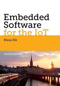 Paperback Embedded Software for the IoT: The Basics, Best Practices and Technologies Book