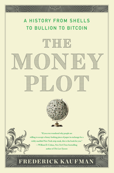 Paperback The Money Plot: A History from Shells to Bullion to Bitcoin Book