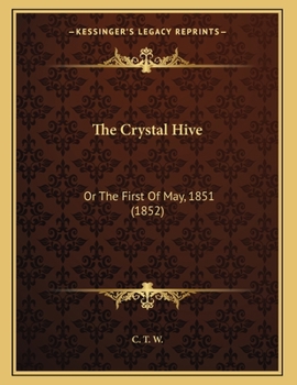 Paperback The Crystal Hive: Or The First Of May, 1851 (1852) Book