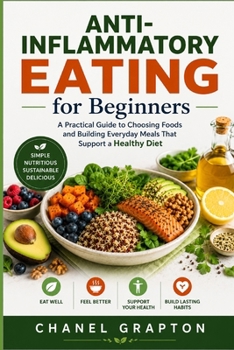 Anti-Inflammatory Eating for Beginners: A Practical Guide to Choosing Foods and Building Everyday Meals That Support a Healthy Diet