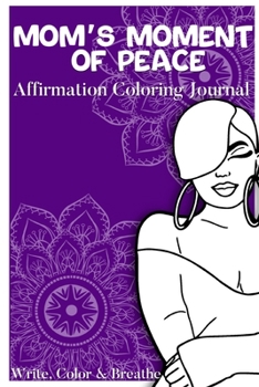 Paperback Mom's Moment Of Peace: Affirmation Coloring Journal Book