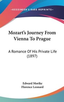 Hardcover Mozart's Journey From Vienna To Prague: A Romance Of His Private Life (1897) Book