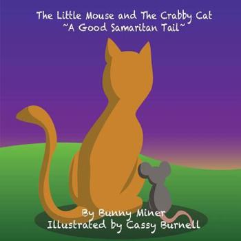 Paperback The Little Mouse and The Crabby Cat A Good Samaritan Tail! Book