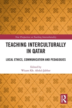 Paperback Teaching Interculturally in Qatar: Local Ethics, Communication and Pedagogies Book