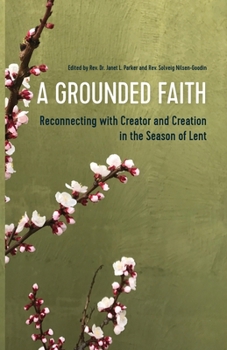 Paperback A Grounded Faith: Reconnecting with Creator and Creation in the Season of Lent Book