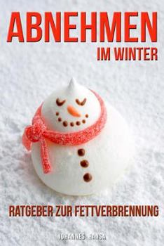 Paperback Abnehmen Im Winter - Ratgeber Zur Fettverbrennung: Stoffwechsel Ankurbeln Und Fett Verbrennen Mit Praktischen Strategien! - Mit Rezepten Zum Dauerhaft [German] Book