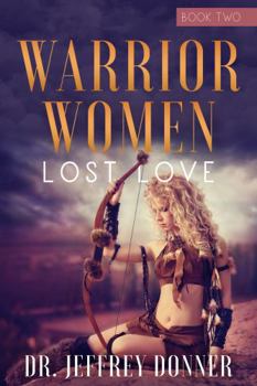 Warrior Women: Lost Love, Book Two - Book #2 of the Warrior Women