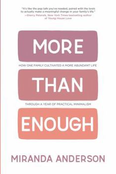 Hardcover More Than Enough: How One Family Cultivated A More Abundant Life Through A Year Of Practical Minimalism Book