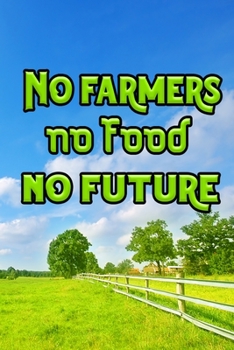 Paperback No farmers no food no future: Lined Farming Notebook Great Gift Idea for Farm Lover Book