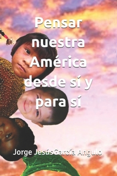 Pensar nuestra América desde sí y para sí (Spanish Edition)