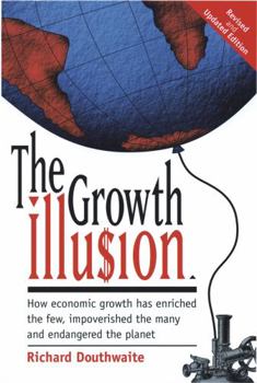 Paperback The growth illusion: How economic growth has enriched the few, impoverished the many, and endangered the planet (A Resurgence book) Book