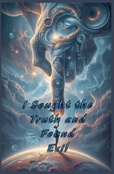 Paperback I Sought the Truth and Found Evil Book