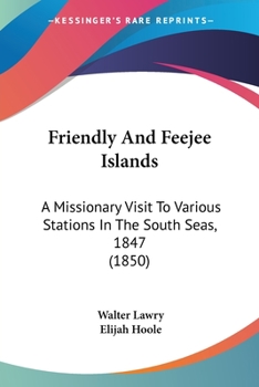Paperback Friendly And Feejee Islands: A Missionary Visit To Various Stations In The South Seas, 1847 (1850) Book