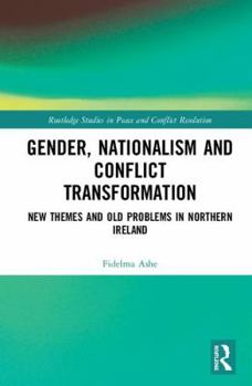 Hardcover Gender, Nationalism and Conflict Transformation: New Themes and Old Problems in Northern Ireland Politics Book