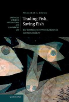 Hardcover Trading Fish, Saving Fish: The Interaction Between Regimes in International Law Book