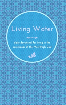 Hardcover Living Water: daily devotional for living in the commands of the Most High God Book