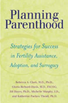 Paperback Planning Parenthood: Strategies for Success in Fertility Assistance, Adoption, and Surrogacy Book