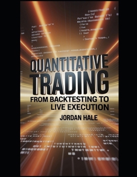 Paperback Quantitative Trading with Python: From Backtesting to Live Execution: Master Algorithmic Trading with Python: Quantitative Strategies, Backtesting, an Book