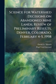 Science for watershed decisions on abandoned mine lands; review of preliminary results, Denver, Colorado, February 4-5, 1998: USGS Open-File Report 98-297