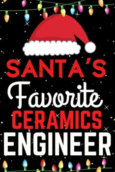 Santa's Favorite Ceramics Engineer: A Super Amazing Christmas Ceramics Engineer Journal Notebook.Christmas Gifts For Ceramics Engineer. Lined 100 pages 6" X9" Handbook Or Dairy.
