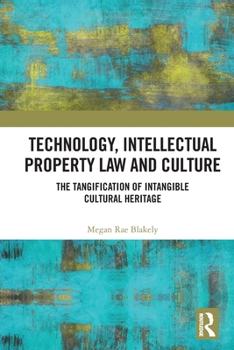 Technology, Intellectual Property Law, and Culture: The Tangification of Cultural Heritage