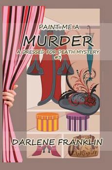 Paint Me A Murder (A Dressed For Death Mystery) - Book #3 of the Dressed for Death Mystery
