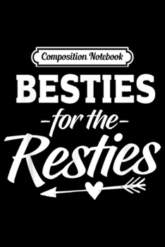 Paperback Composition Notebook: Besties For The Resties Best Friend Friends Sis Funny Gift Journal/Notebook Blank Lined Ruled 6x9 100 Pages Book