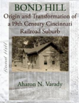 Paperback Bond Hill: Origin and Transformation of a 19th Century Cincinnati Metro-Suburb Book
