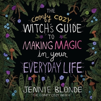 The Comfy Cozy Witch's Guide to Making Magic in Your Everyday Life