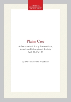 Plains Cree: A Grammatical Study Transactions, American Philosophical Society (vol. 63, Part 5) (Transactions of the American Philosophical Society)