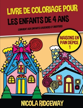 Livre de coloriage pour les enfants de 4 ans (Maisons en Pain Dépice 1): Ce livre contient 40 pages à colorier. Ce livre aidera les jeunes enfants à ... de Coloriage Pour Enfants) (French Edition)