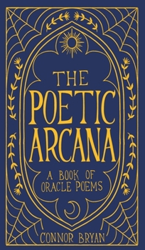 The Poetic Arcana: A Book of Oracle Poems