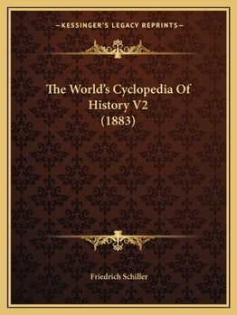 The World's Cyclopedia Of History V2: Containing Schiller's History Of The Thirty Years' War; Creasy's Fifteen Decisive Battles Of The World (1882)