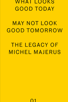 Paperback What Looks Good Today May Not Look Good Tomorrow: The Legacy of Michel Majerus Book