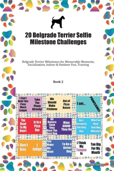 Paperback 20 Belgrade Terrier Selfie Milestone Challenges: Belgrade Terrier Milestones for Memorable Moments, Socialization, Indoor & Outdoor Fun, Training Book