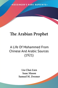 The Arabian Prophet; a Life of Mohammed From Chinese and Arabic Sources. A Chinese-Moslem Work