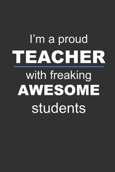 Lined Notebook: I'm a proud TEACHER with freaking awesome students: Appreciation gift notebook journal teacher