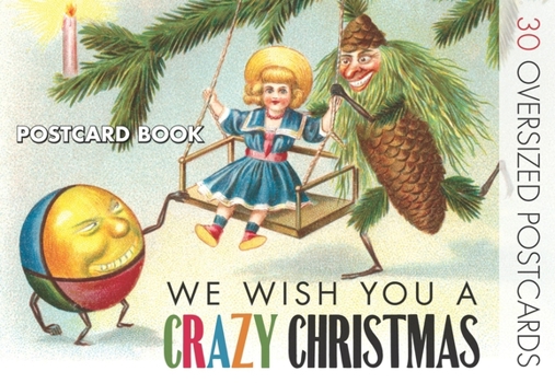 We Wish You A Crazy Christmas: Strange Christmas Cards Postcard Book