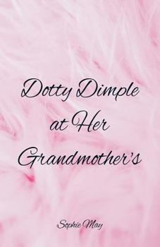 Dotty Dimple at Her Grandmother's - Book #1 of the Dotty Dimple