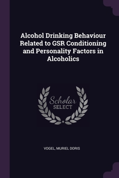 Paperback Alcohol Drinking Behaviour Related to GSR Conditioning and Personality Factors in Alcoholics Book